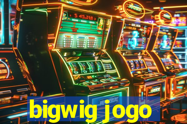 bigwig jogo